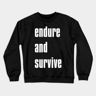 endure and survive Crewneck Sweatshirt